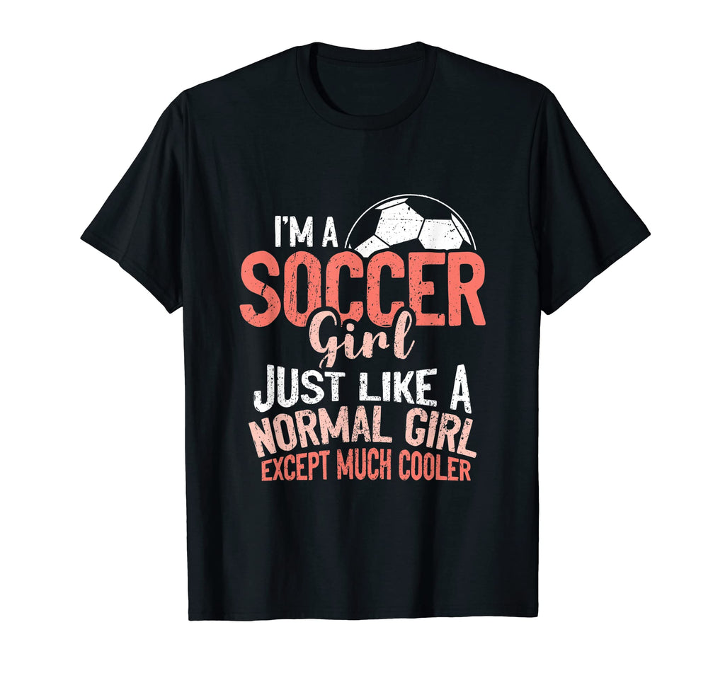 Im Soccer Just Like Normal Except T-Shirt - Streetwear Style Men Women - T-Shirt, Sweatshirt, Hoodie