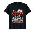 Im Soccer Just Like Normal Except T-Shirt - Streetwear Style Men Women - T-Shirt, Sweatshirt, Hoodie