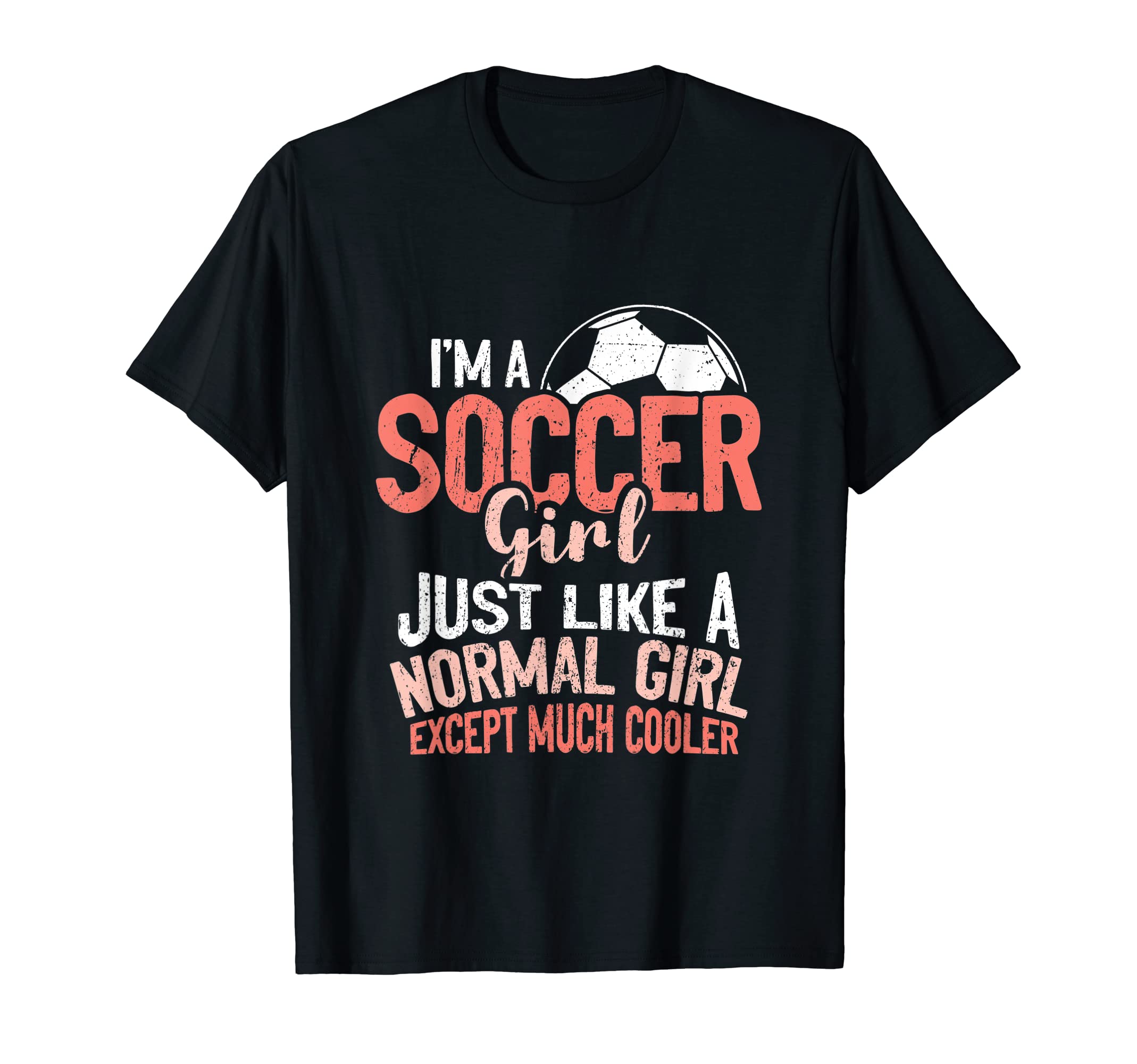 Im Soccer Just Like Normal Except T-Shirt - Streetwear Style Men Women - T-Shirt, Sweatshirt, Hoodie