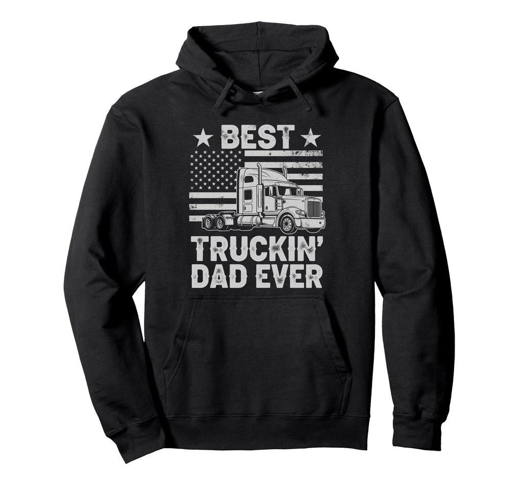 Best Truckin Dad Ever Funny Truck Hoodie - Unique Graphic for Adults - T-Shirt, Sweatshirt, Hoodie