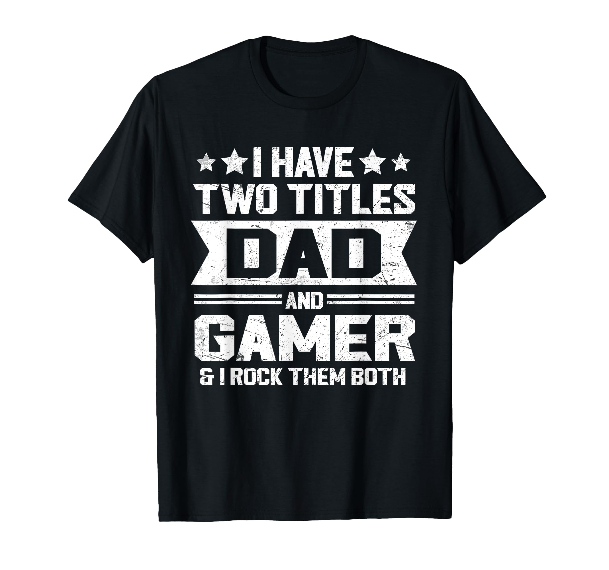 I Have Two Titles Dad And Gamer Funny T-Shirt - Unique Graphic for Adults - T-Shirt, Sweatshirt, Hoodie