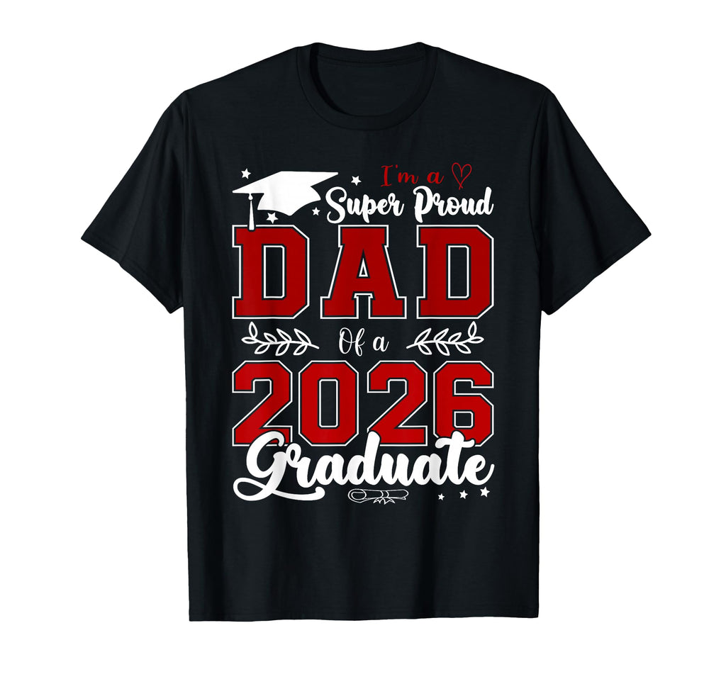 Im Super Proud Dad 2026 Graduate T-Shirt - Custom Art Print Unisex - T-Shirt, Sweatshirt, Hoodie