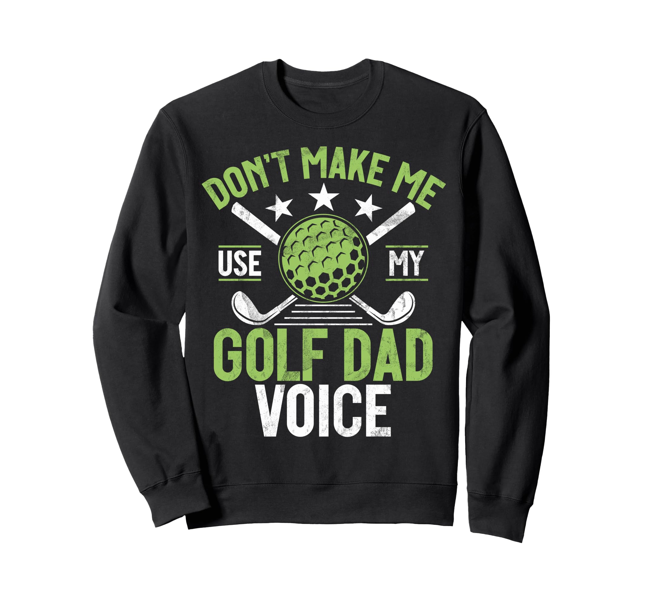 Dont Make Me Use My Golf Dad Voice Sweatshirt - Unique Graphic for Adults - T-Shirt, Sweatshirt, Hoodie