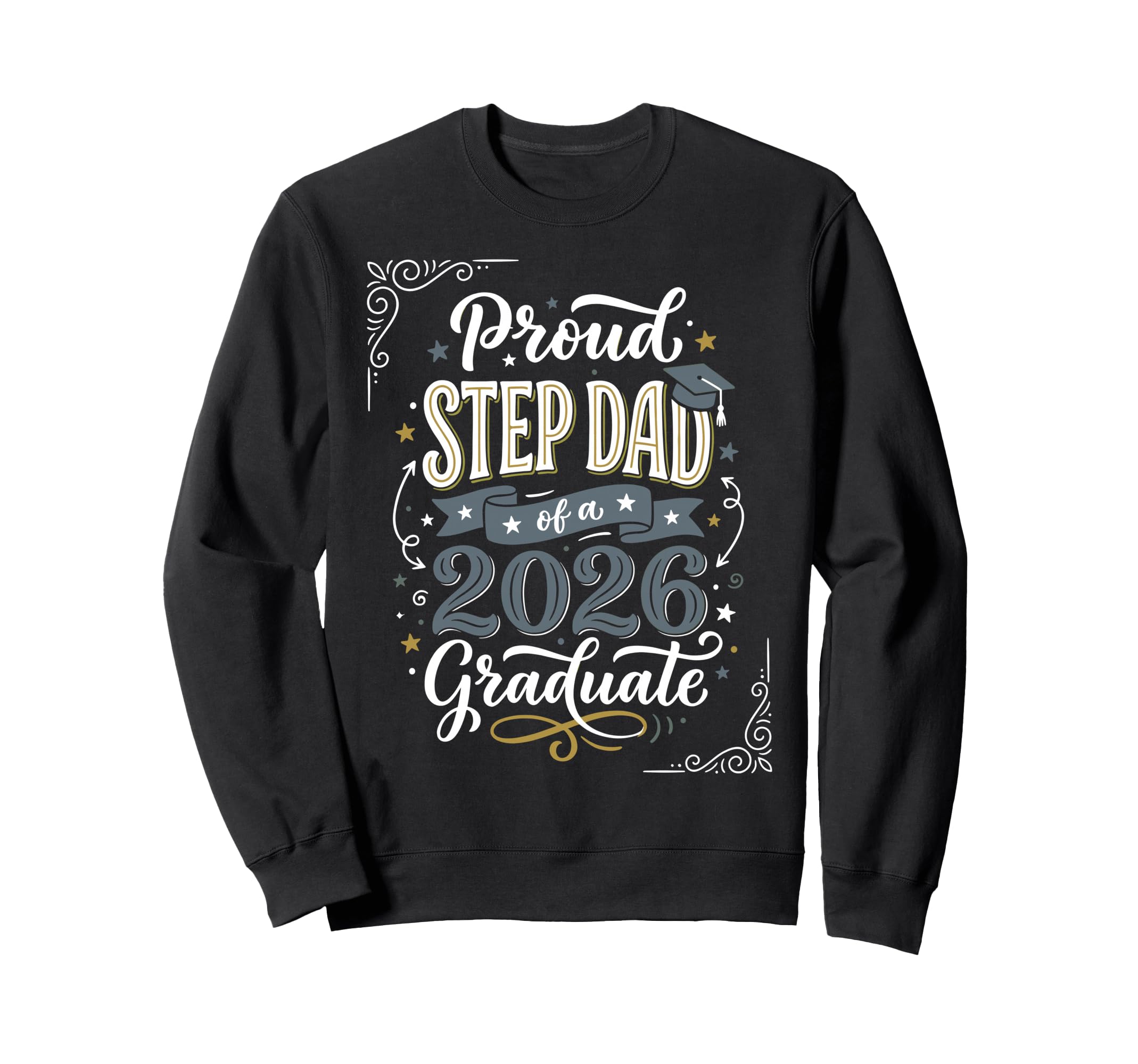Proud Step Dad 2026 Graduate Sweatshirt - Fun Novelty Design Men Women - T-Shirt, Sweatshirt, Hoodie