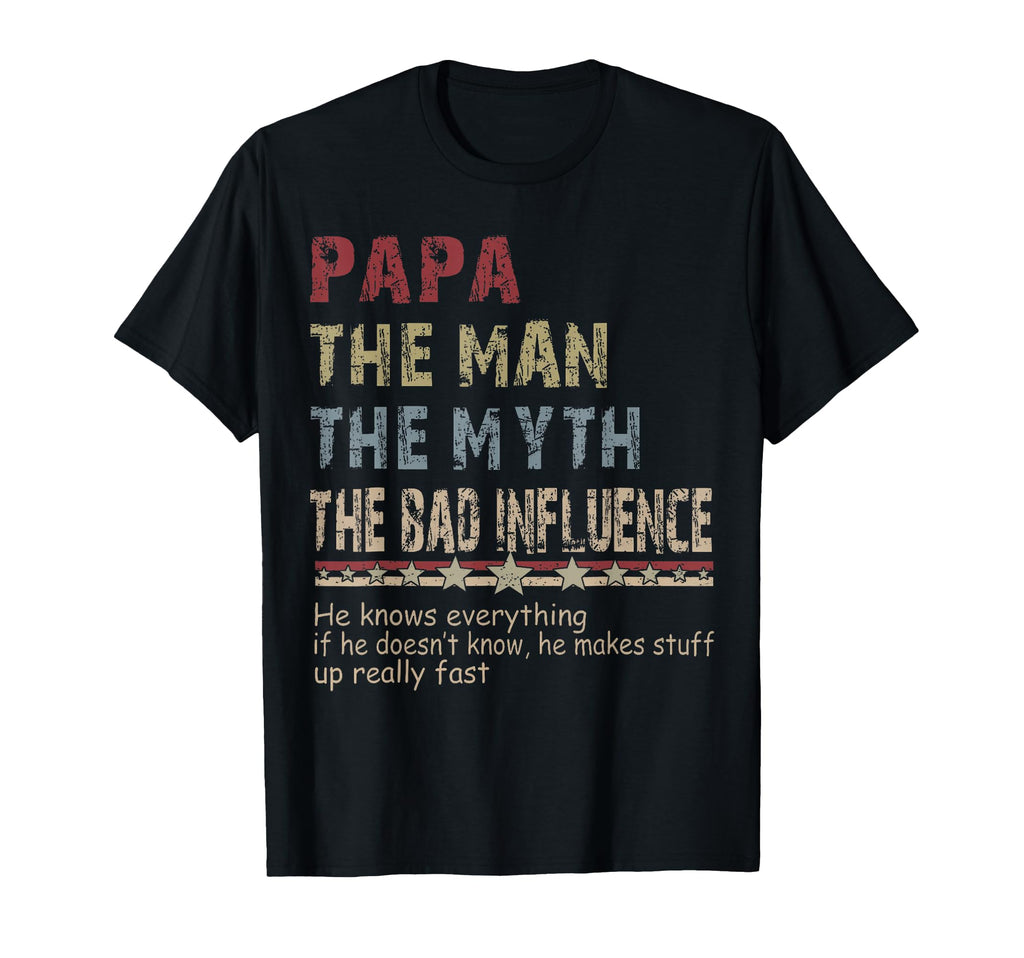 Papa Myth Bad Influence Fathers Day T-Shirt - Novelty Apparel Unisex - T-Shirt, Sweatshirt, Hoodie