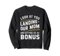 You Landing Our Mom And Getting Sweatshirt - Casual Everyday Wear Unisex - T-Shirt, Sweatshirt, Hoodie