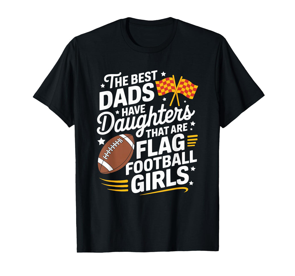 Best Dads Have Daughters That Are Flag T-Shirt - Novelty Apparel Unisex - T-Shirt, Sweatshirt, Hoodie