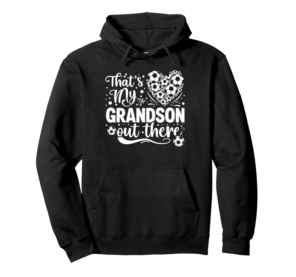 Thats My Grandson Out There Soccer Hoodie - Minimalist Print Men Women - T-Shirt, Sweatshirt, Hoodie