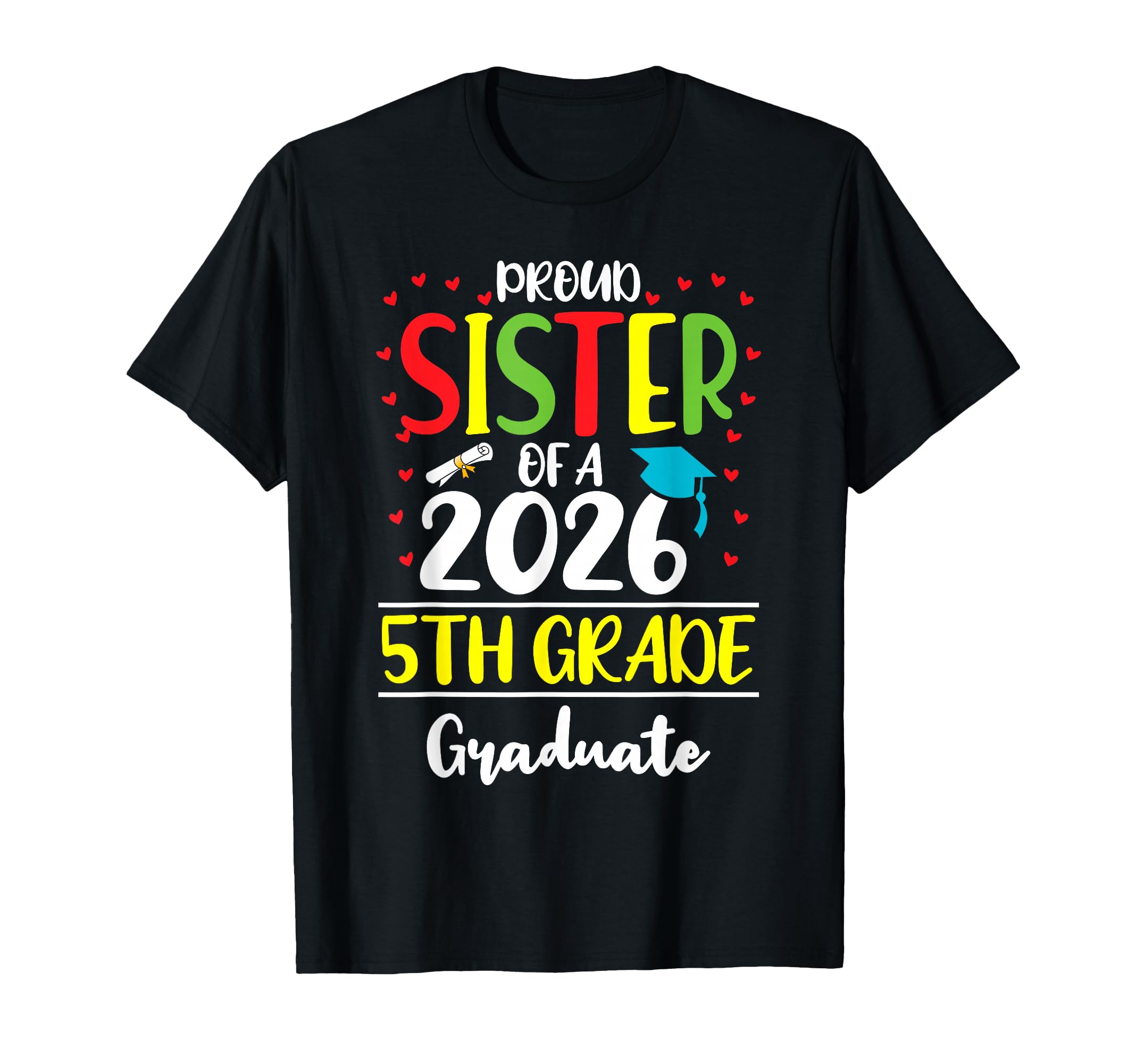 Funny Proud Sister Class 2026 5Th T-Shirt - Streetwear Style Men Women - T-Shirt, Sweatshirt, Hoodie