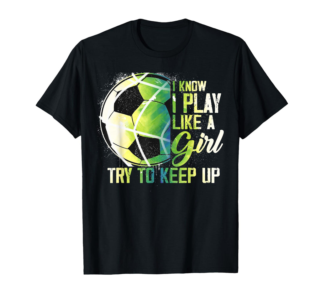 I Know I Play Like Try To Keep Up Funny T-Shirt - Novelty Apparel Unisex - T-Shirt, Sweatshirt, Hoodie
