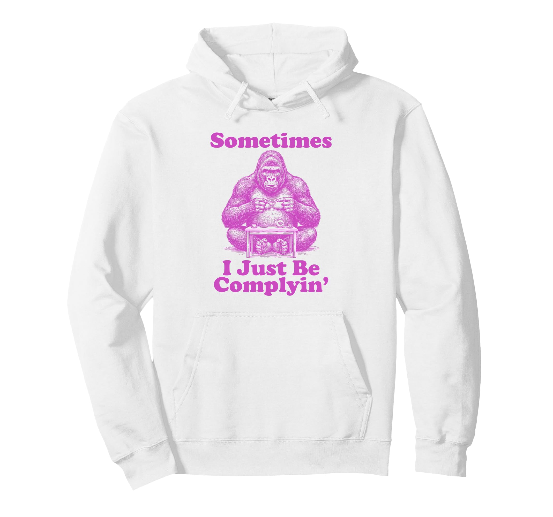Sometimes I Just Be Complyin Funny Dad Hoodie - Streetwear Style Unisex - T-Shirt, Sweatshirt, Hoodie