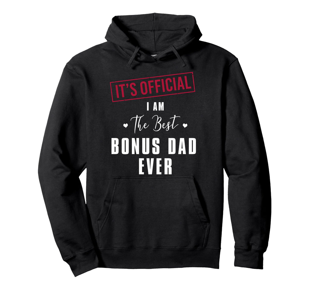 Its I Am Best Bonus Dad Ever Fathers Hoodie - Fun Novelty Design Unisex - T-Shirt, Sweatshirt, Hoodie