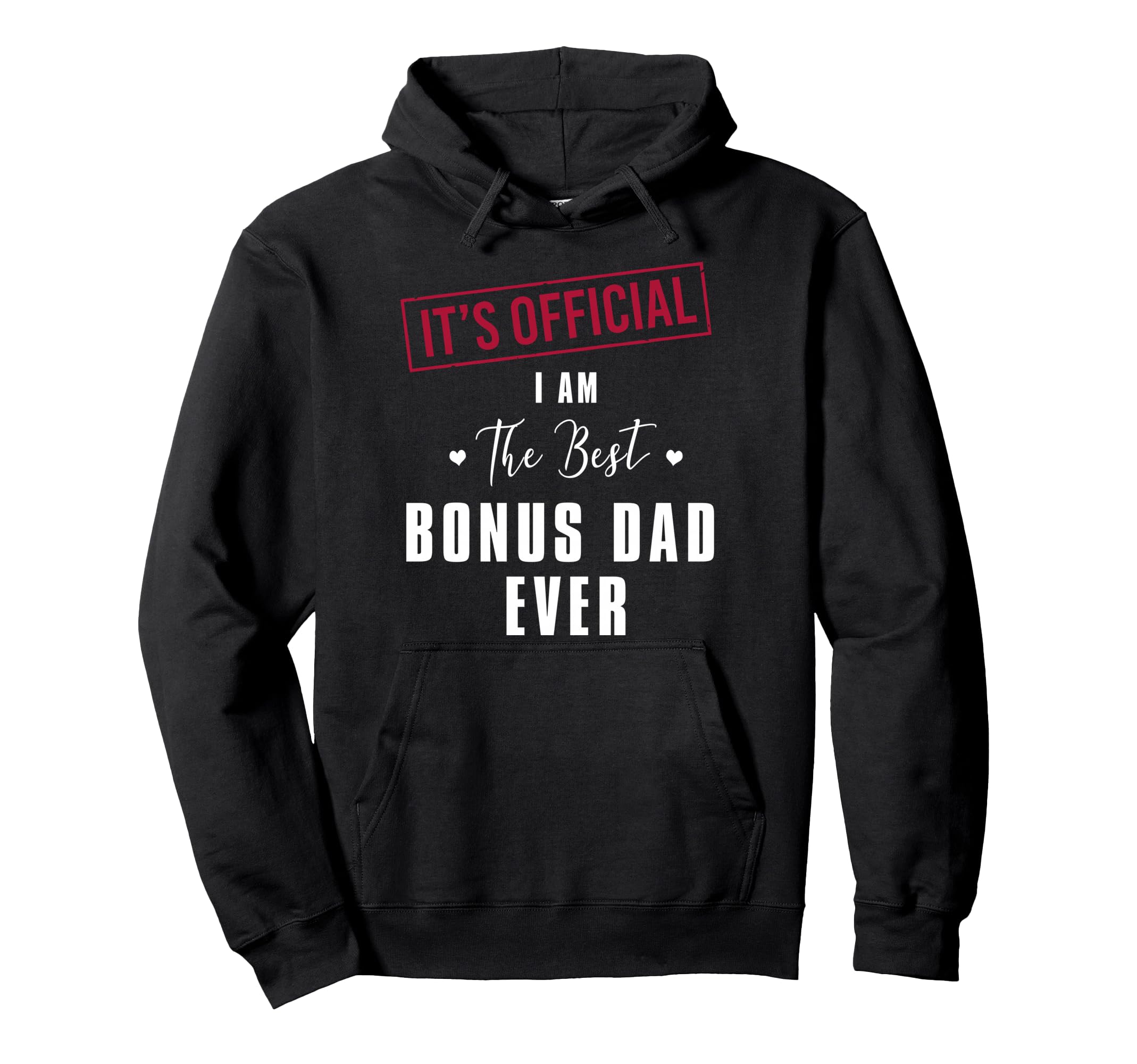 Its I Am Best Bonus Dad Ever Fathers Hoodie - Fun Novelty Design Unisex - T-Shirt, Sweatshirt, Hoodie