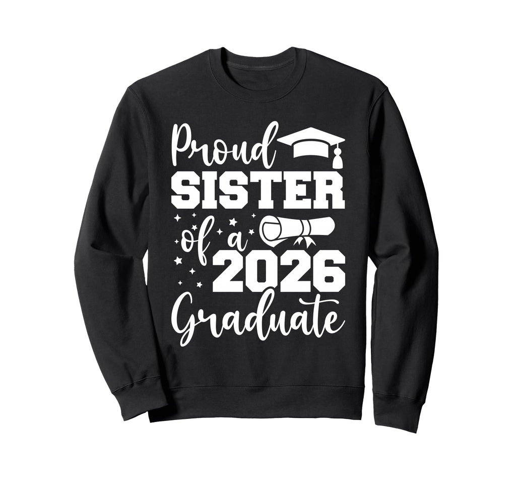 Proud Sister Class 2026 Graduate Sweatshirt - Graphic Print Men Women - T-Shirt, Sweatshirt, Hoodie