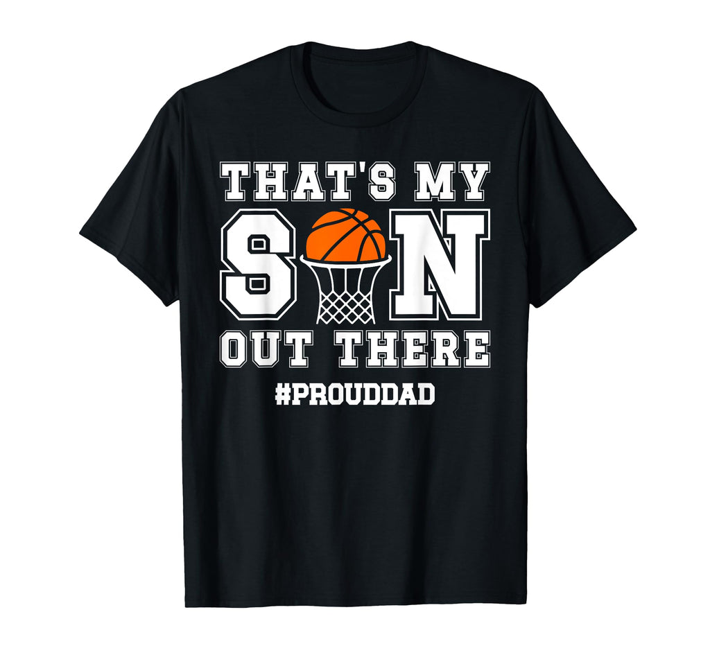 Proud Dad Basketball Dad Basketball T-Shirt - Novelty Apparel Unisex - T-Shirt, Sweatshirt, Hoodie