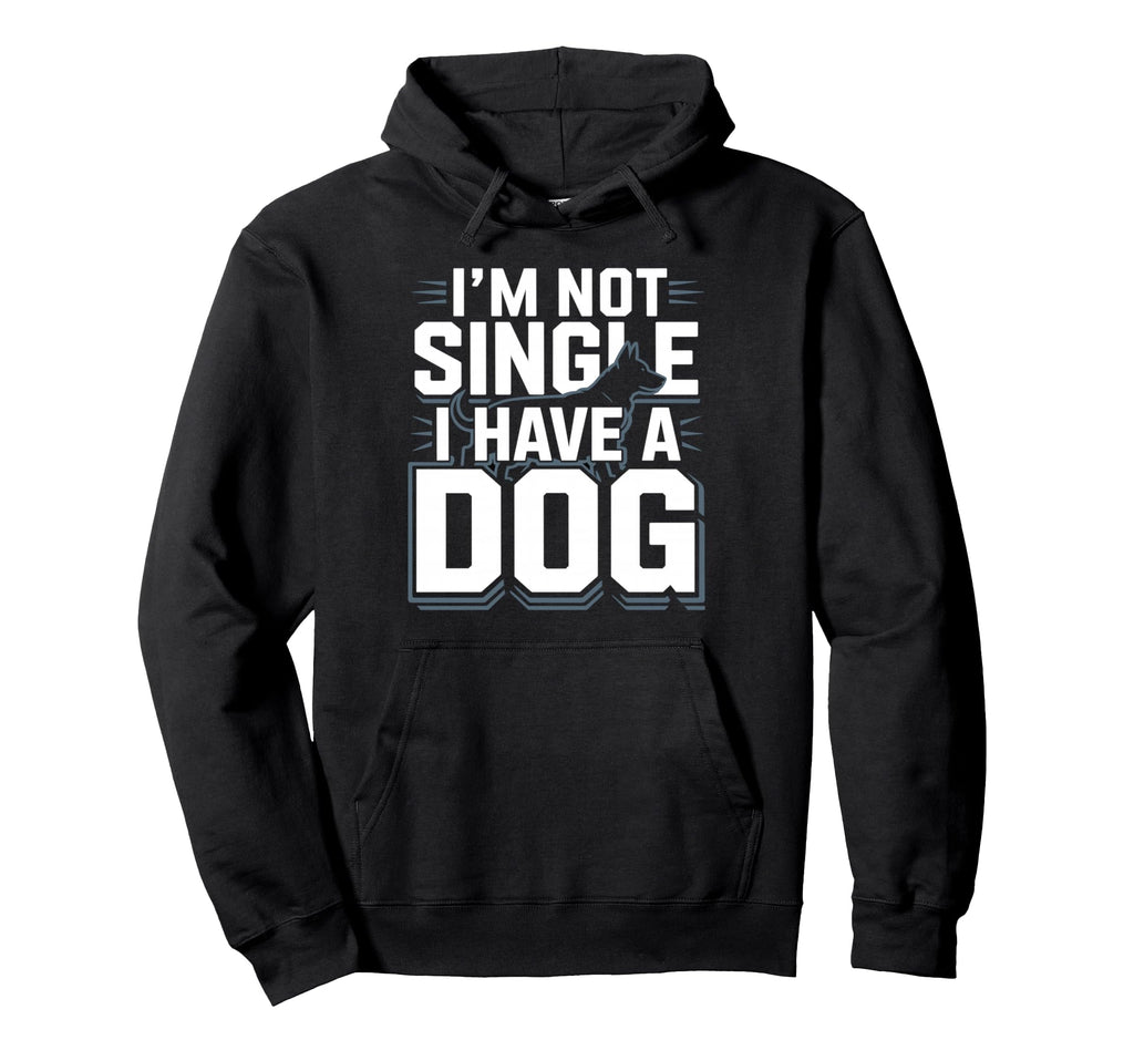 Im Not Single I Have Dog Funny Dog Hoodie - Casual Everyday Wear Unisex - T-Shirt, Sweatshirt, Hoodie