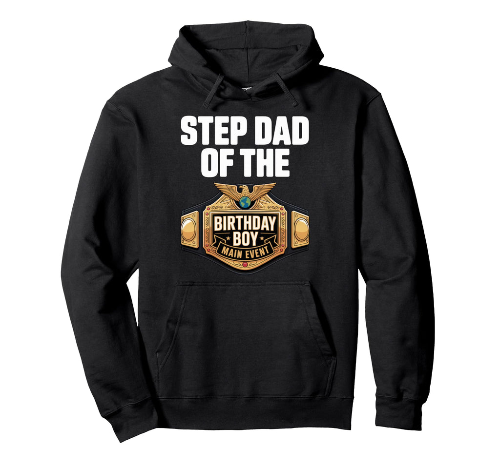Step Dad Birthday Main Event Funny Hoodie - Trendy Graphic Men Women - T-Shirt, Sweatshirt, Hoodie