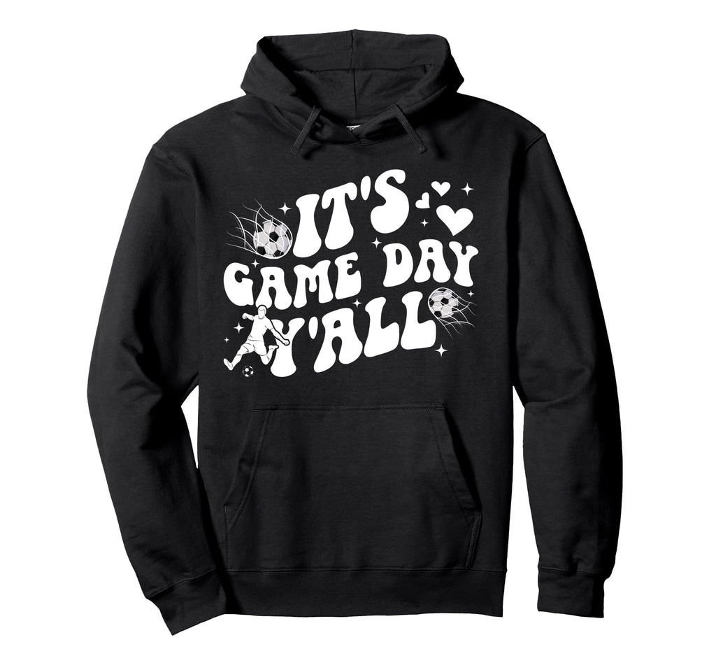 Its Game Day Yall Soccer Game Day Soccer Hoodie - Custom Art Print Unisex - T-Shirt, Sweatshirt, Hoodie