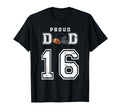 Custom Proud Football Dad Number 16 T-Shirt - Graphic Print Unisex - T-Shirt, Sweatshirt, Hoodie