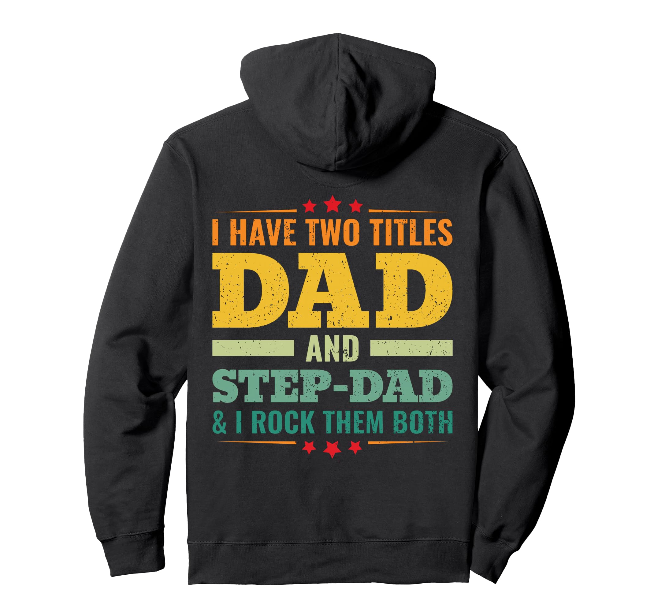 Back I Have Two Titles Dad And Step Hoodie - Casual Everyday Wear Unisex - T-Shirt, Sweatshirt, Hoodie