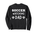 Soccer Watching Dad Sport Game Sweatshirt - Fun Novelty Design Men Women - T-Shirt, Sweatshirt, Hoodie