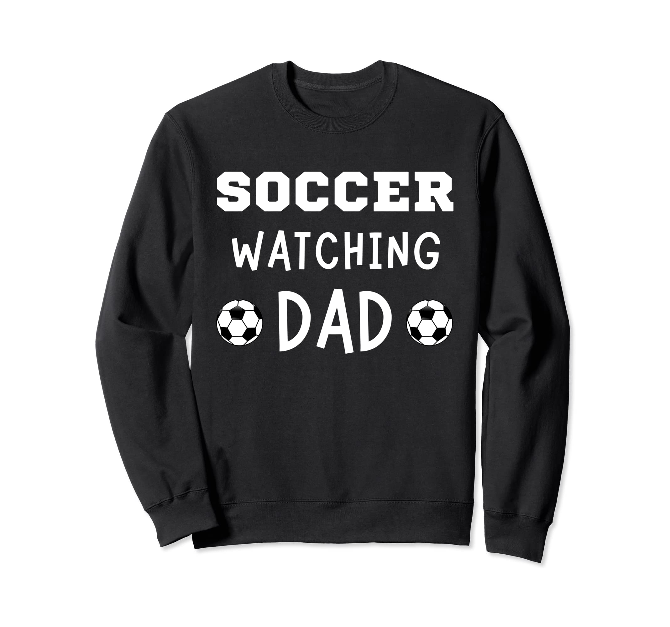 Soccer Watching Dad Sport Game Sweatshirt - Fun Novelty Design Men Women - T-Shirt, Sweatshirt, Hoodie