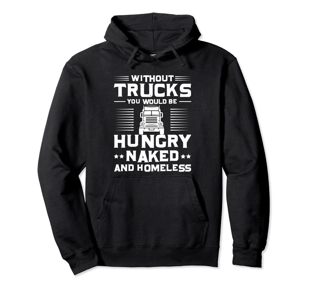 Without Trucks You Would Be Hungry Dad Hoodie - Custom Art Print Unisex - T-Shirt, Sweatshirt, Hoodie