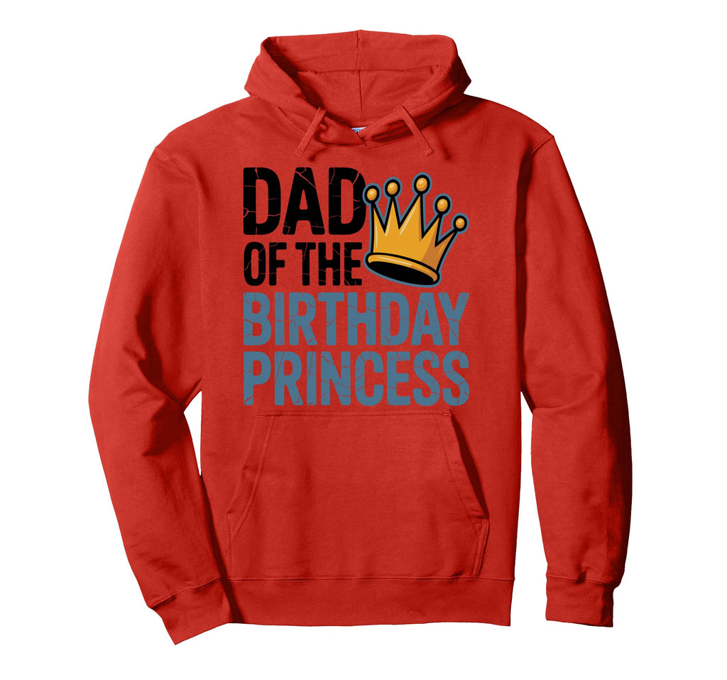 Dad Birthday Princess Family Matching Hoodie - Novelty Apparel Men Women - T-Shirt, Sweatshirt, Hoodie