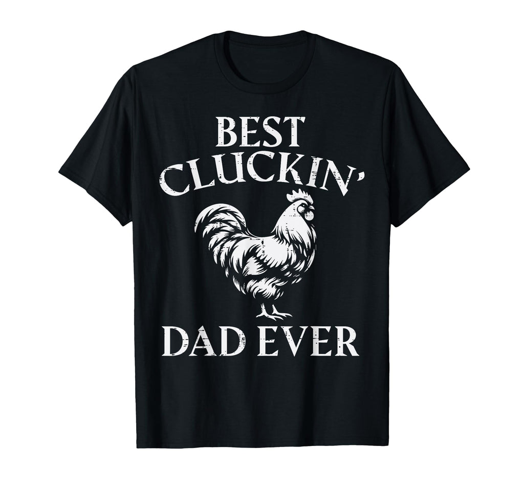 Fathers Day Best Cluckin Dad Ever T-Shirt - Fun Novelty Design Men Women - T-Shirt, Sweatshirt, Hoodie