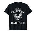 Fathers Day Best Cluckin Dad Ever T-Shirt - Fun Novelty Design Men Women - T-Shirt, Sweatshirt, Hoodie