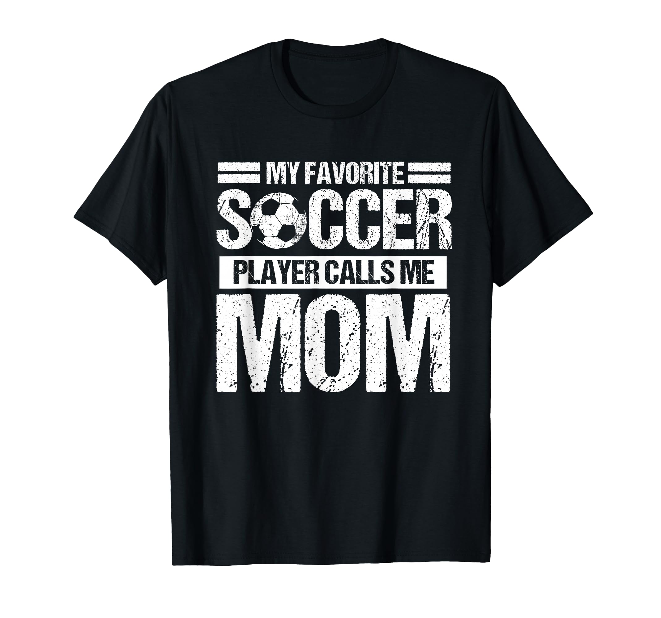 My Favorite Soccer Calls Me Mom Mothers T-Shirt - Streetwear Style Unisex - T-Shirt, Sweatshirt, Hoodie