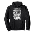 My Favorite Soccer Player Papa Soccer Papa Hoodie - Novelty Apparel Unisex - T-Shirt, Sweatshirt, Hoodie