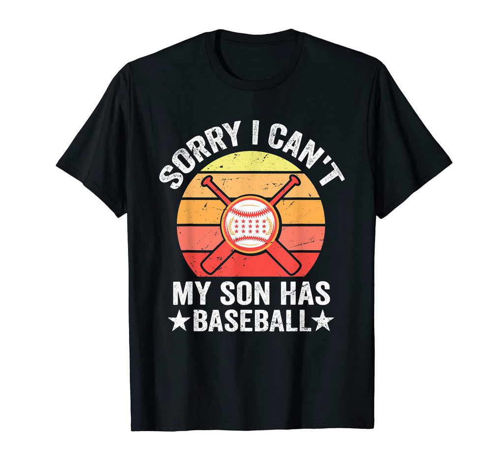 Sorry I Cant My Son Has Baseball Funny T-Shirt - Graphic Print Men Women - T-Shirt, Sweatshirt, Hoodie