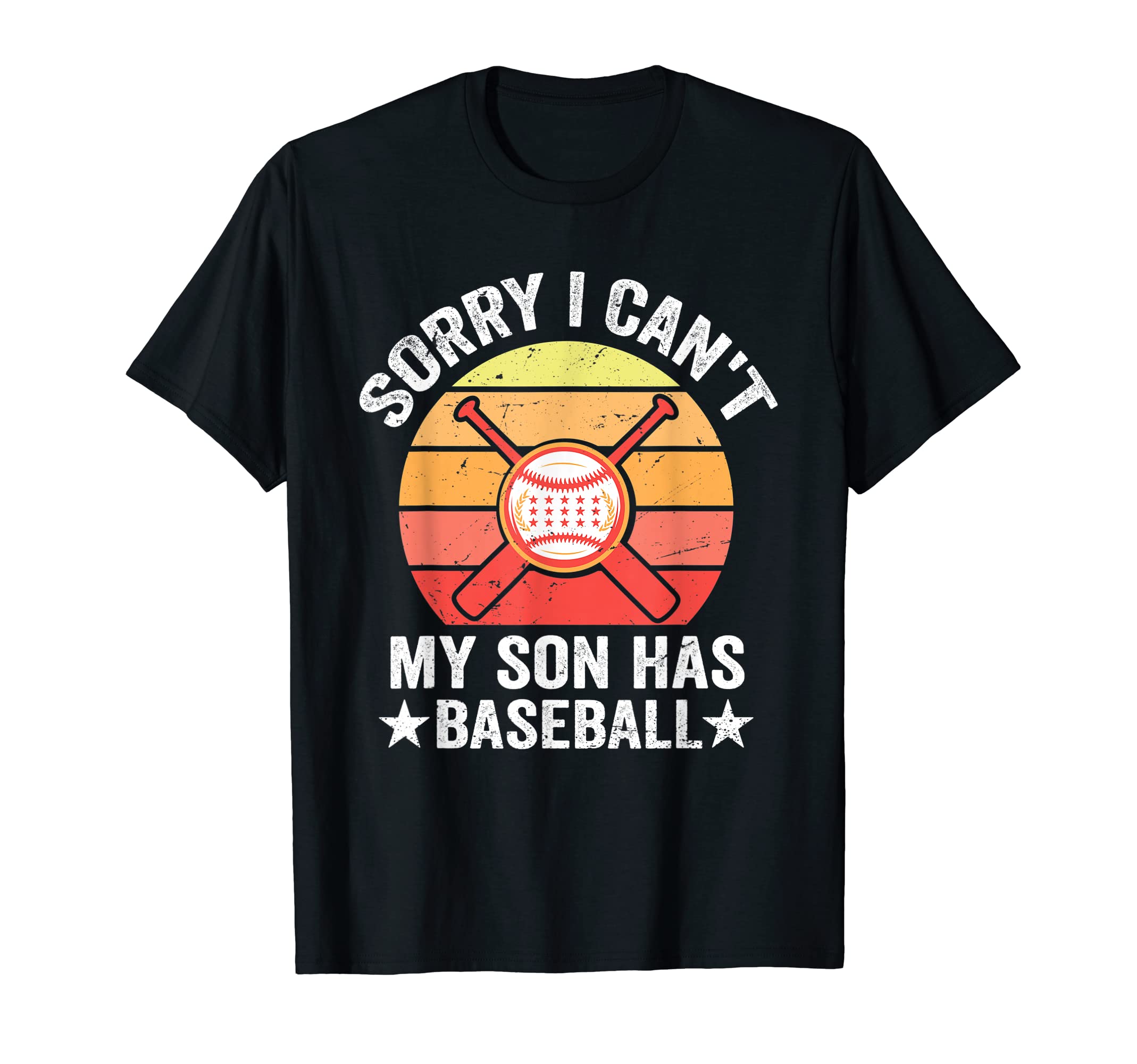 Sorry I Cant My Son Has Baseball Funny T-Shirt - Graphic Print Men Women - T-Shirt, Sweatshirt, Hoodie