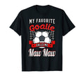 My Favorite Goalie Calls Me Maw Maw T-Shirt - Casual Everyday Wear Unisex - T-Shirt, Sweatshirt, Hoodie