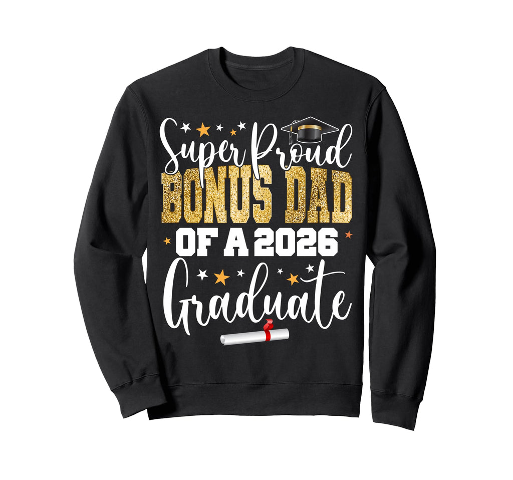 Proud Bonus Dad Class 2026 Sweatshirt - Fun Novelty Design for Adults - T-Shirt, Sweatshirt, Hoodie