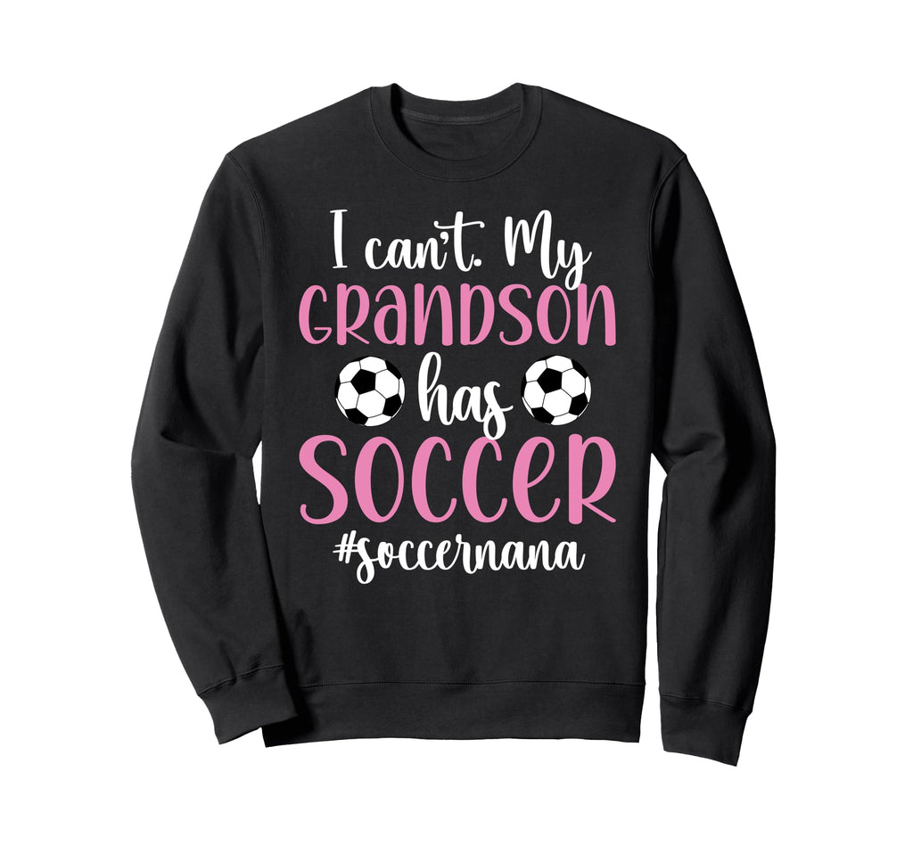 My Grandson Has Soccer Nana Soccer Sweatshirt - Streetwear Style Men Women - T-Shirt, Sweatshirt, Hoodie
