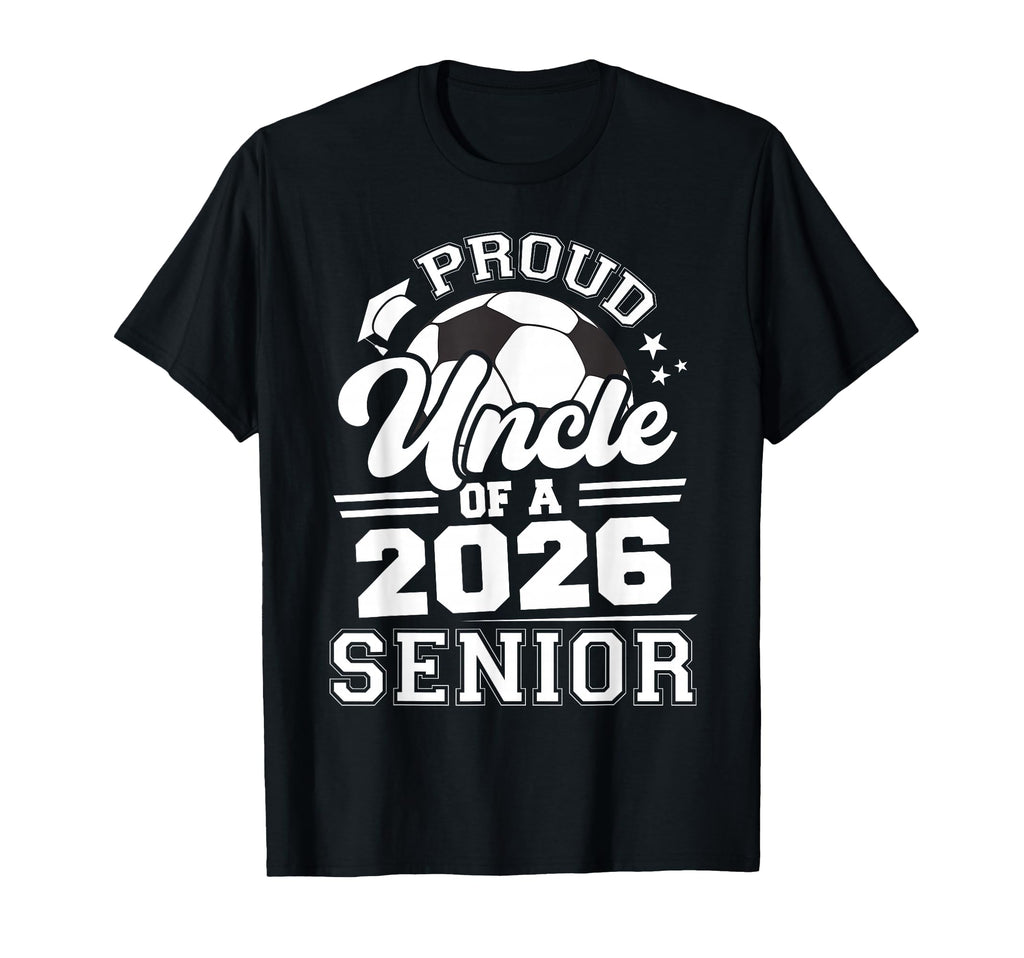 Proud Uncle 2026 Senior Soccer T-Shirt - Graphic Print for Adults - T-Shirt, Sweatshirt, Hoodie