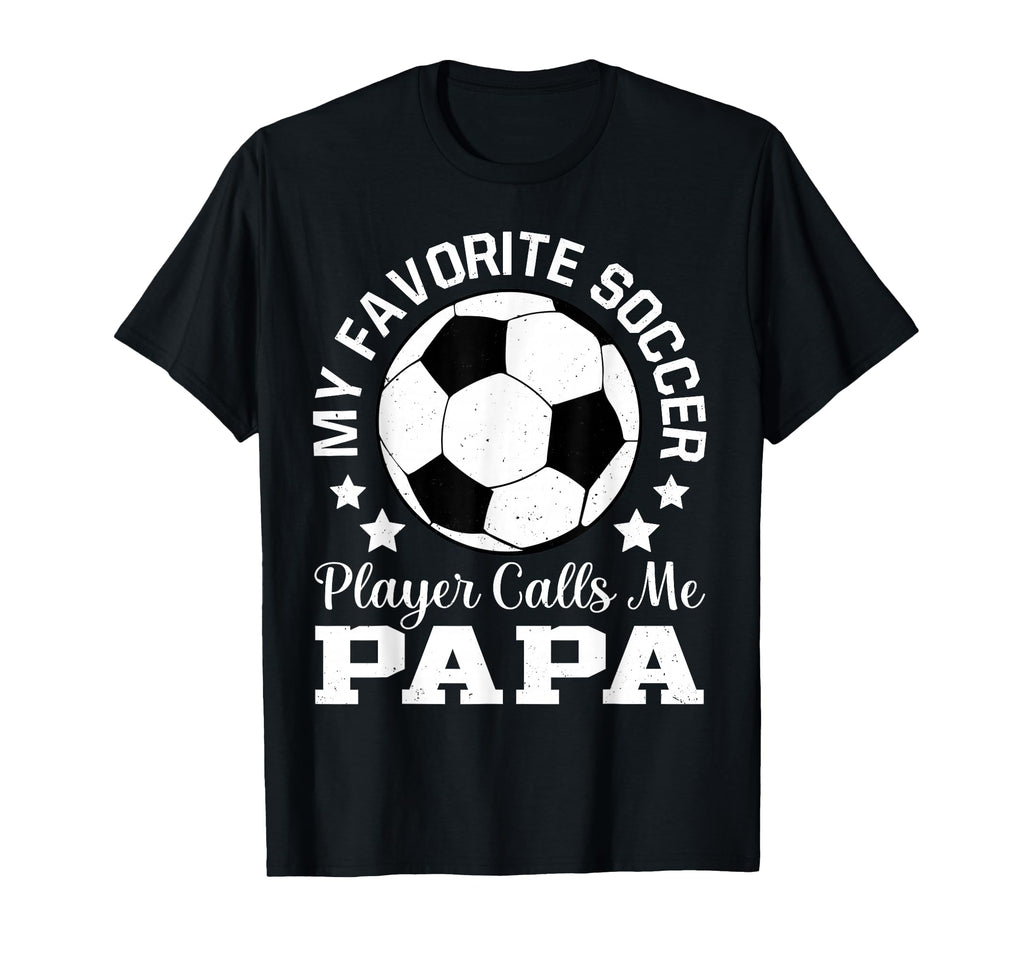 My Favorite Soccer Player Calls Me Papa T-Shirt - Graphic Print for Adults - T-Shirt, Sweatshirt, Hoodie