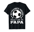 My Favorite Soccer Player Calls Me Papa T-Shirt - Graphic Print for Adults - T-Shirt, Sweatshirt, Hoodie