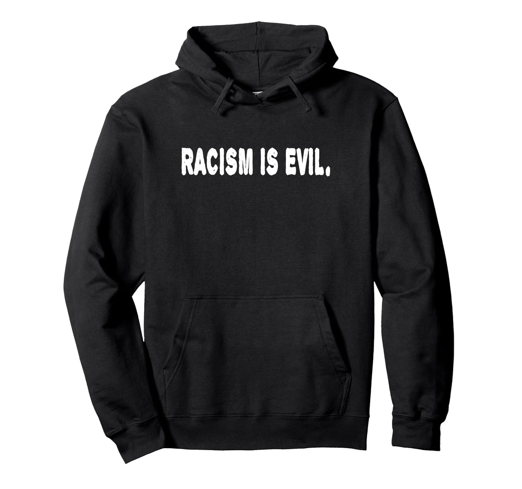 Racism Is Evil Support Human Rights Funny Hoodie - Minimalist Print Unisex - T-Shirt, Sweatshirt, Hoodie