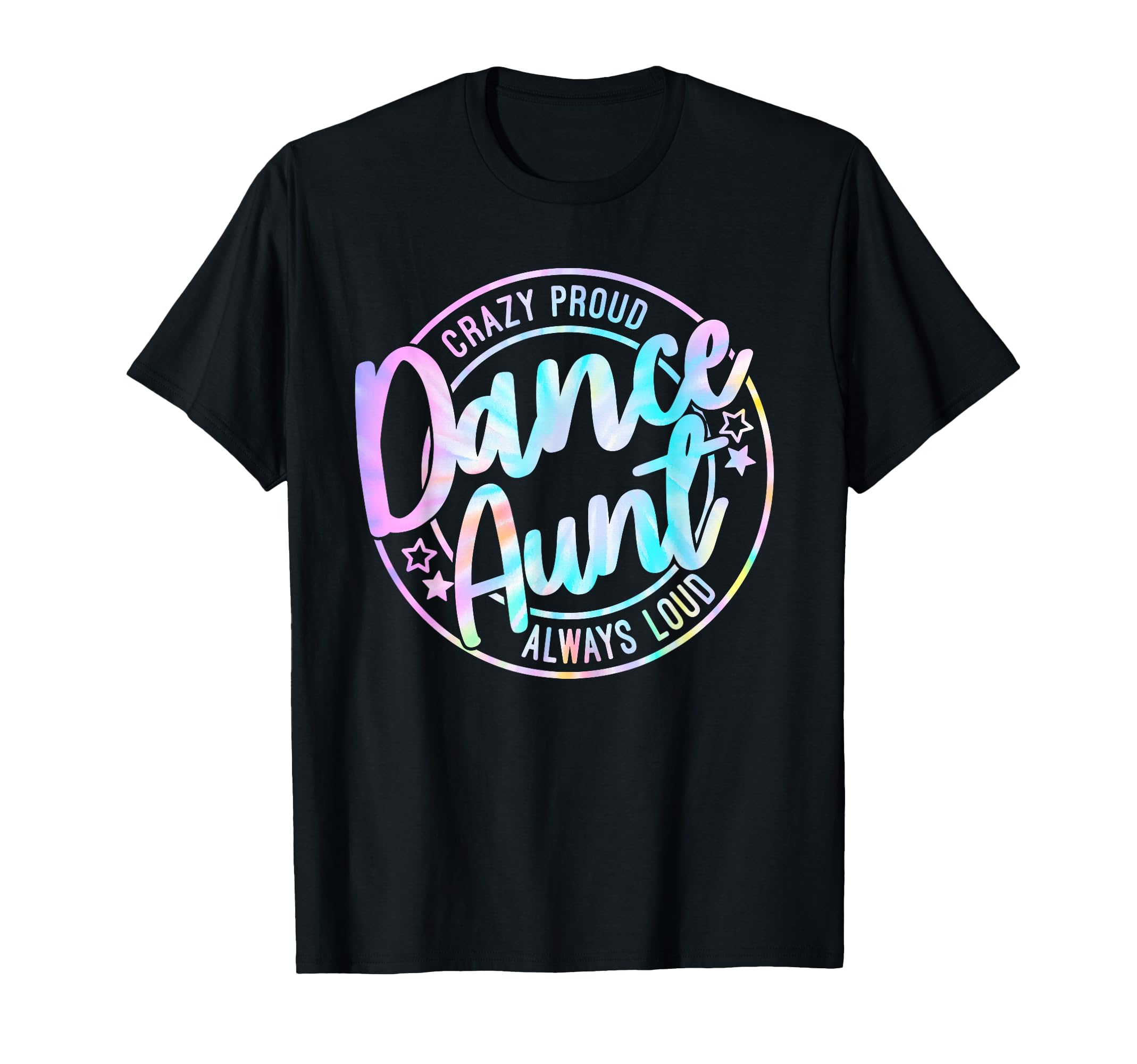Crazy Proud Tie Dye Dance Aunt Dancing T-Shirt - Novelty Apparel Unisex - T-Shirt, Sweatshirt, Hoodie