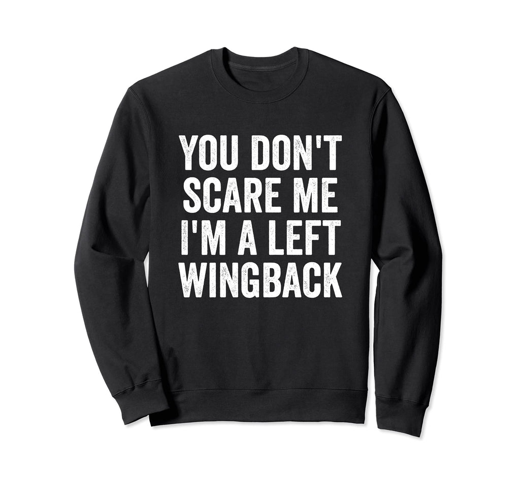 You Dont Scare Me Im Left Wingback Sweatshirt - Minimalist Print Men Women - T-Shirt, Sweatshirt, Hoodie