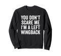 You Dont Scare Me Im Left Wingback Sweatshirt - Minimalist Print Men Women - T-Shirt, Sweatshirt, Hoodie