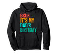 Bruh Its My Dads Birthday Funny Bday Hoodie - Novelty Apparel for Adults - T-Shirt, Sweatshirt, Hoodie