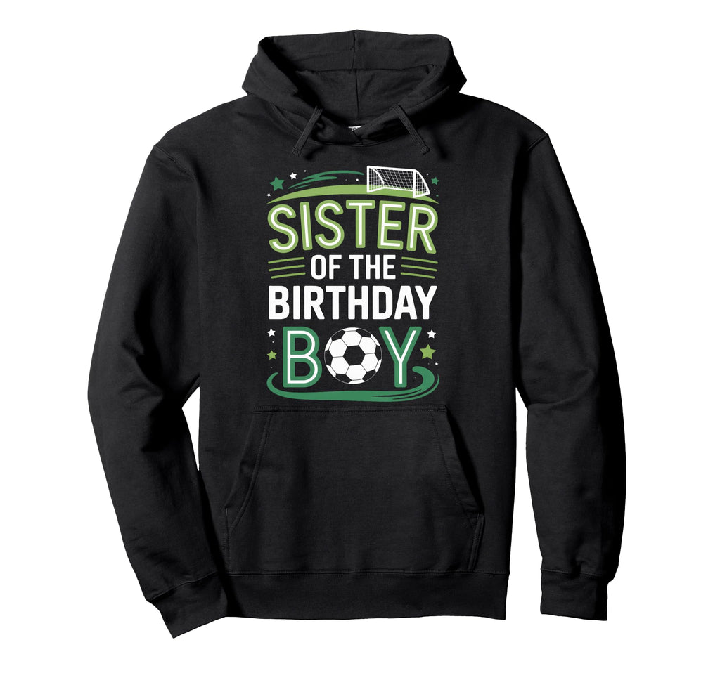 Soccer Birthday Sister Family Player Hoodie - Novelty Apparel for Adults - T-Shirt, Sweatshirt, Hoodie