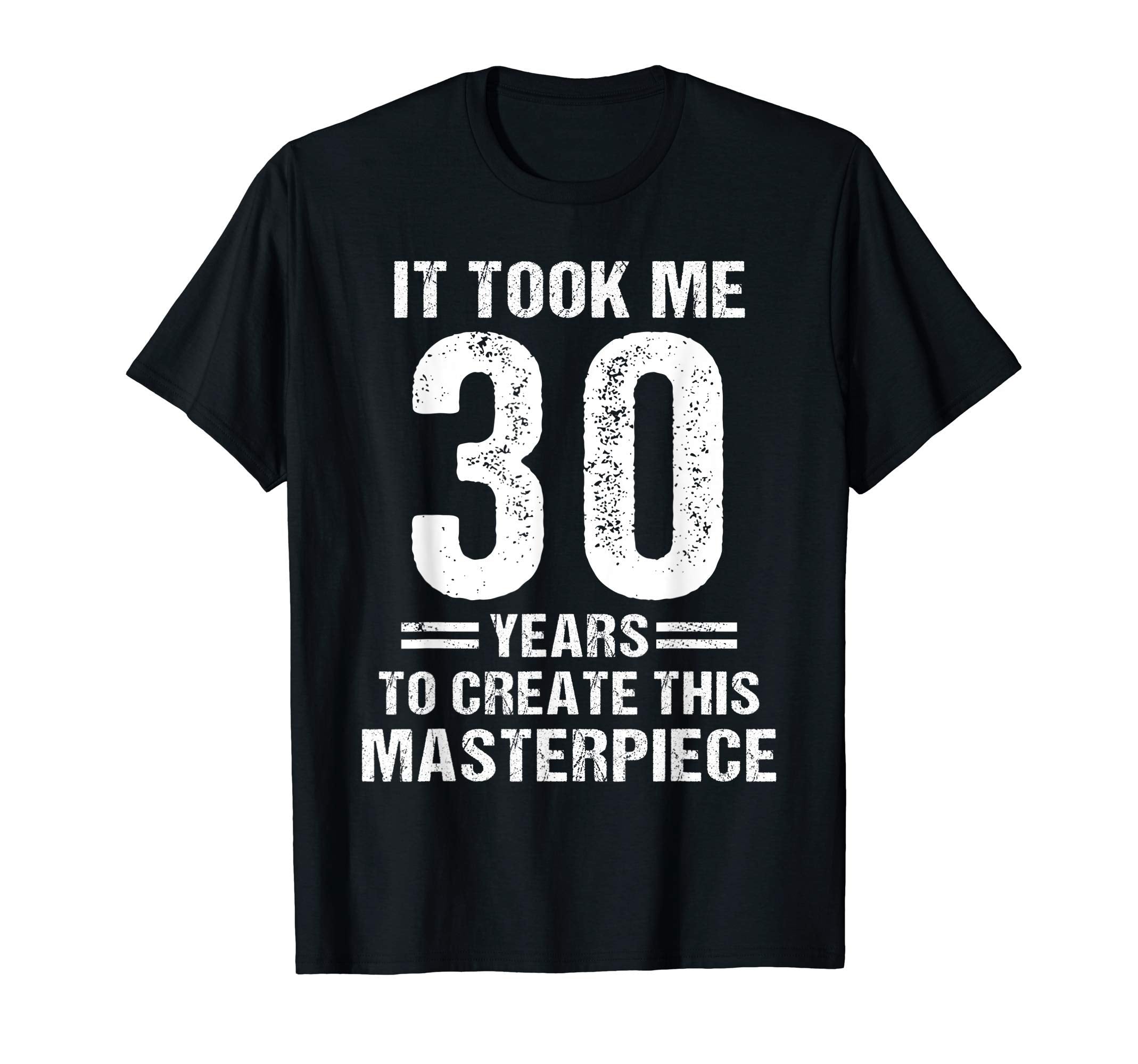 Funny 30 Years Old Joke 30Th Birthday T-Shirt - Novelty Apparel Unisex - T-Shirt, Sweatshirt, Hoodie