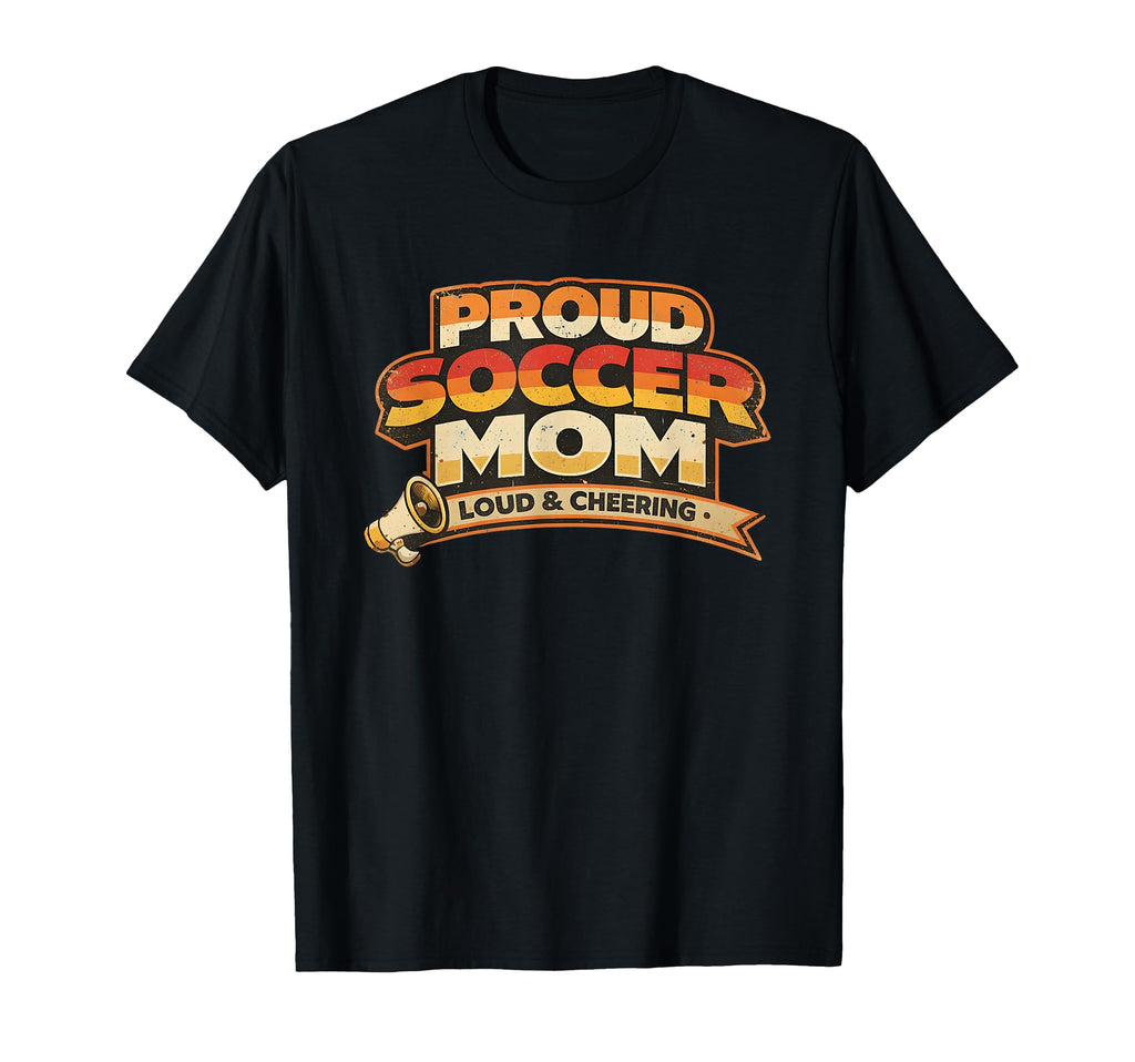 Proud Soccer Mom Loud And Cheering T-Shirt - Streetwear Style Men Women - T-Shirt, Sweatshirt, Hoodie