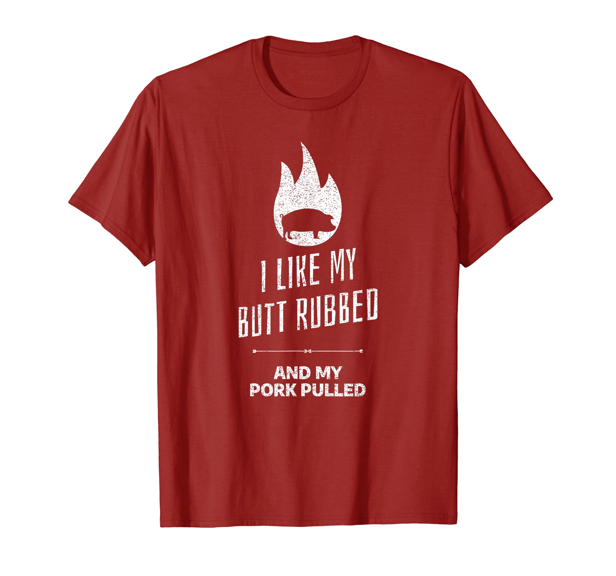 I Like My Butt Rubbed And My Pork Pulled T-Shirt - Streetwear Style Unisex - T-Shirt, Sweatshirt, Hoodie