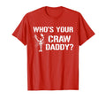 Whos Your Craw Daddy Funny Crawfish Boil T-Shirt - Graphic Print Unisex - T-Shirt, Sweatshirt, Hoodie